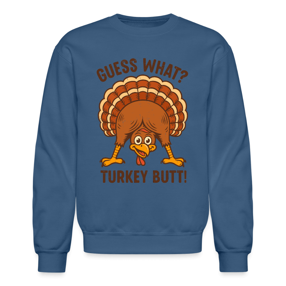 Guess What Turkey Butt Sweatshirt – Funny Fall & Thanksgiving Humor Color: indigo blue