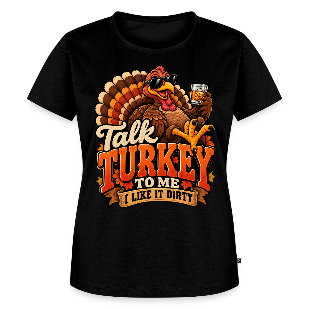 Talk Turkey to Me – I Like It Dirty Women’s Premium T-Shirt - black