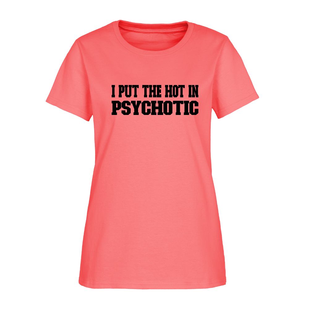 I Put The HOT in PsycHOTic Women's T-Shirt - coral