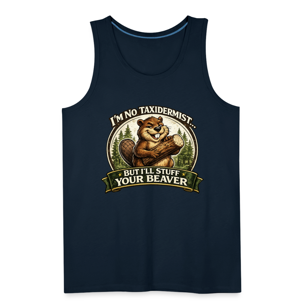 I’m No Taxidermist But I’ll Stuff Your Beaver Premium Tank Top Color: White
