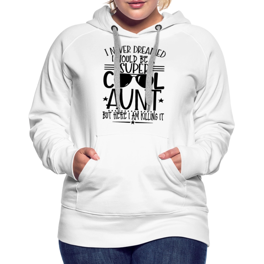 Super Cool Aunt Killing It - Women’s Premium Hoodie - white