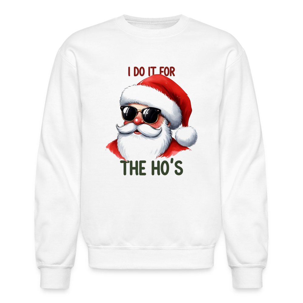 I Do It for the Ho's Sweatshirt - white