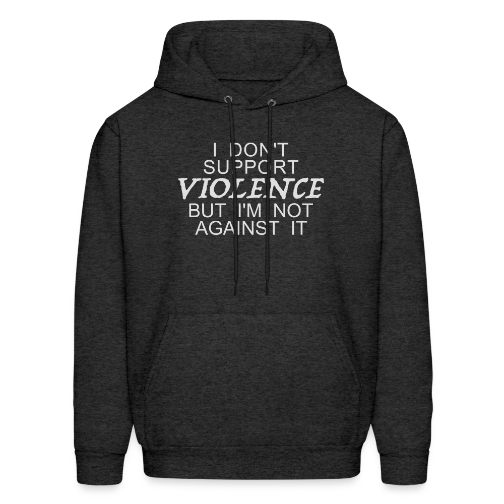 I Don't Support Violence But I'm Not Against It Hoodie - charcoal grey