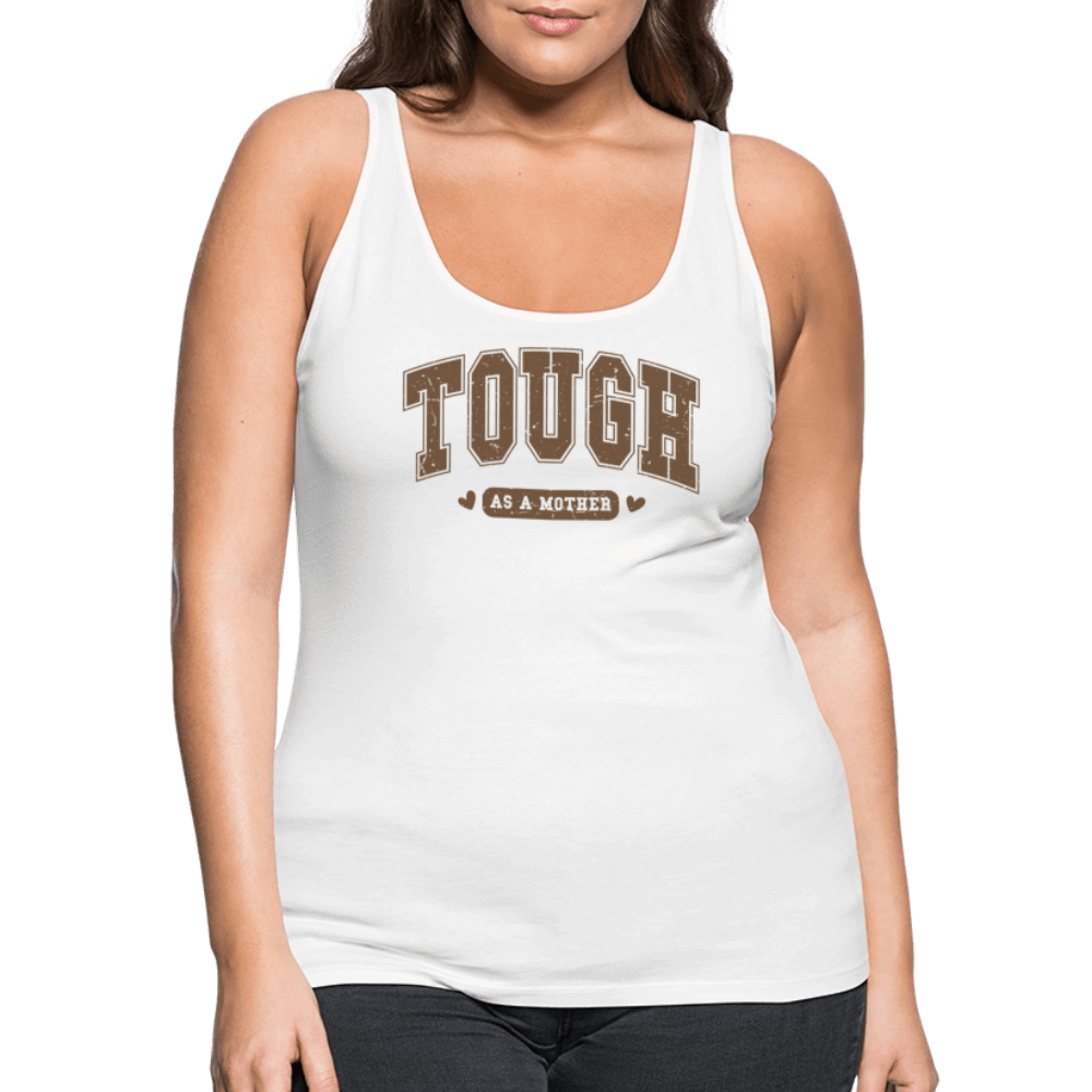 Tough as a Mother Women’s Premium Tank Top – Strong Mom Statement - white