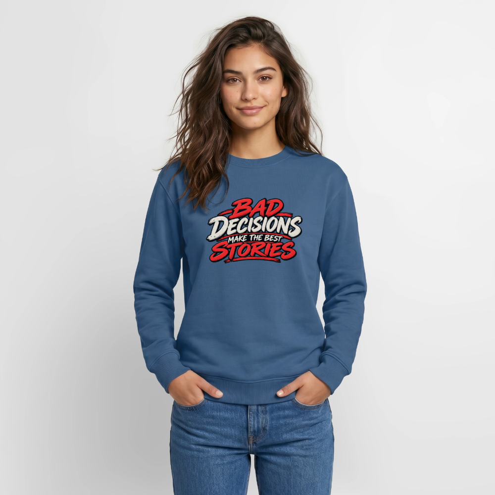 Bad Decisions Make the Best Stories Funny Sweatshirt Color: Indigo Blue