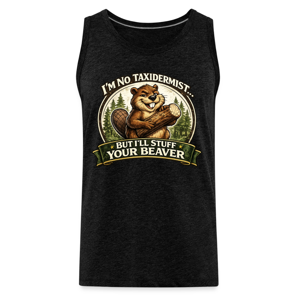 I’m No Taxidermist But I’ll Stuff Your Beaver Premium Tank Top Color: White