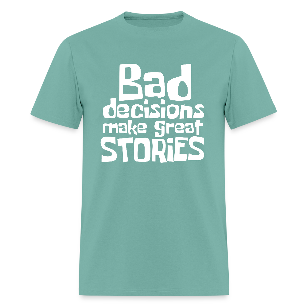 Bad Decisions Make Great Stories T-Shirt (White Letters) - aquatic