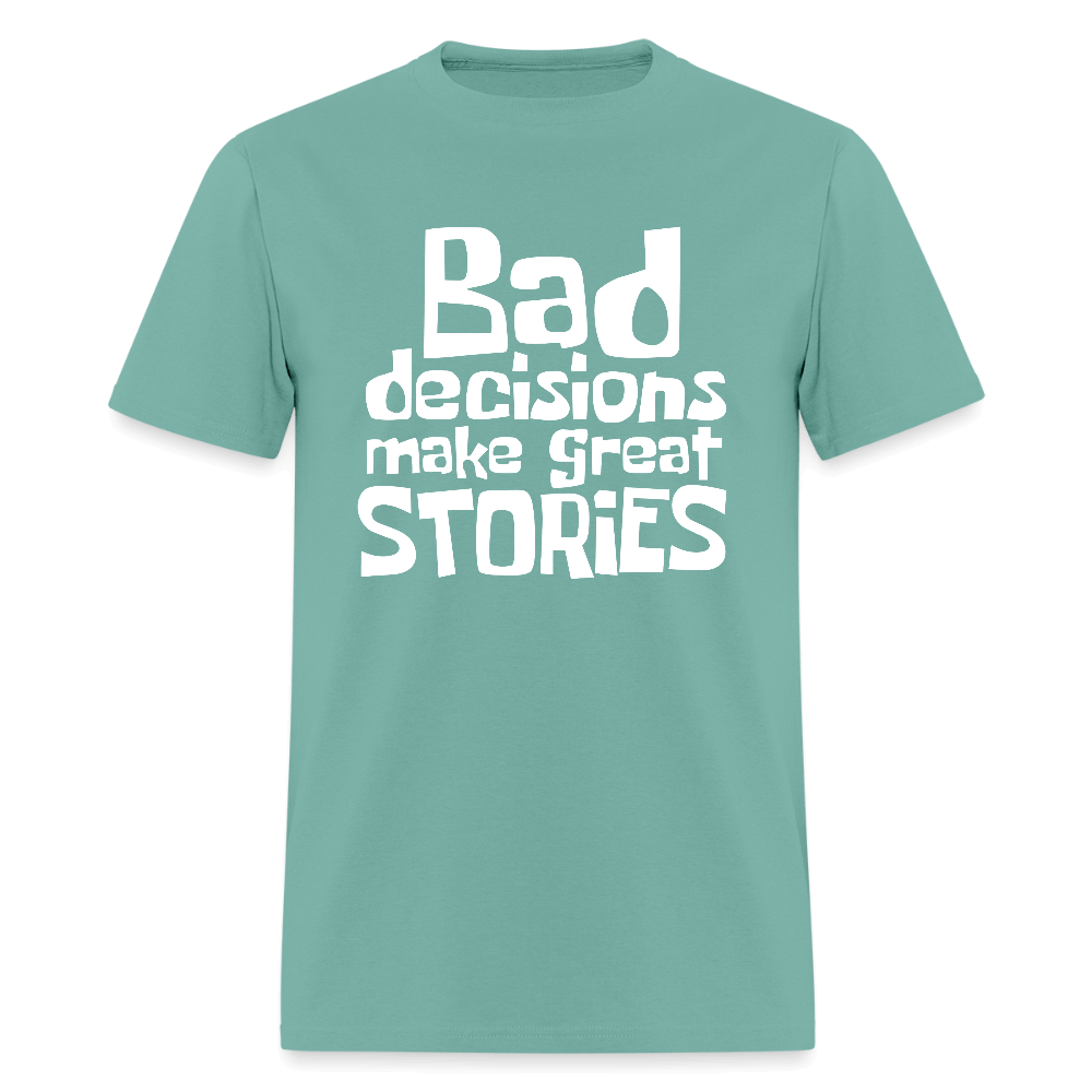 Bad Decisions Make Great Stories T-Shirt (White Letters) Color: aquatic