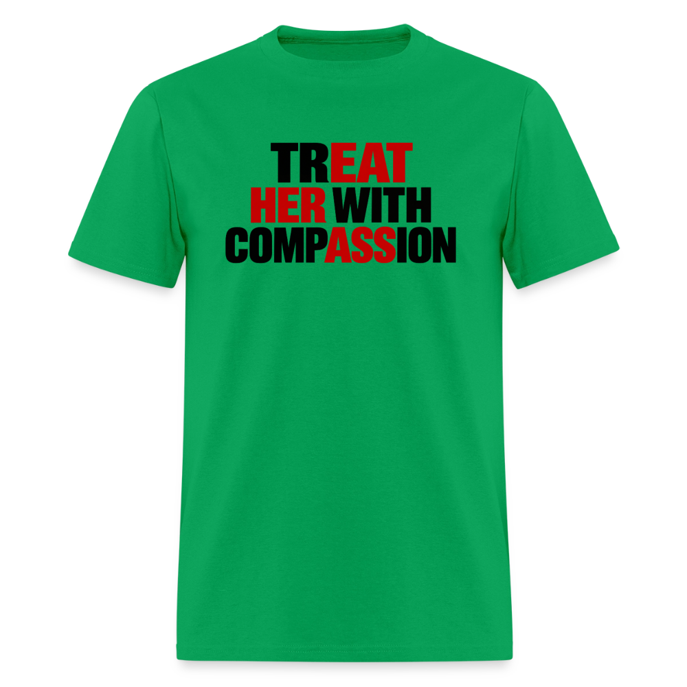 Treat Her With Compassion T-Shirt – Adult Humor Tee - bright green
