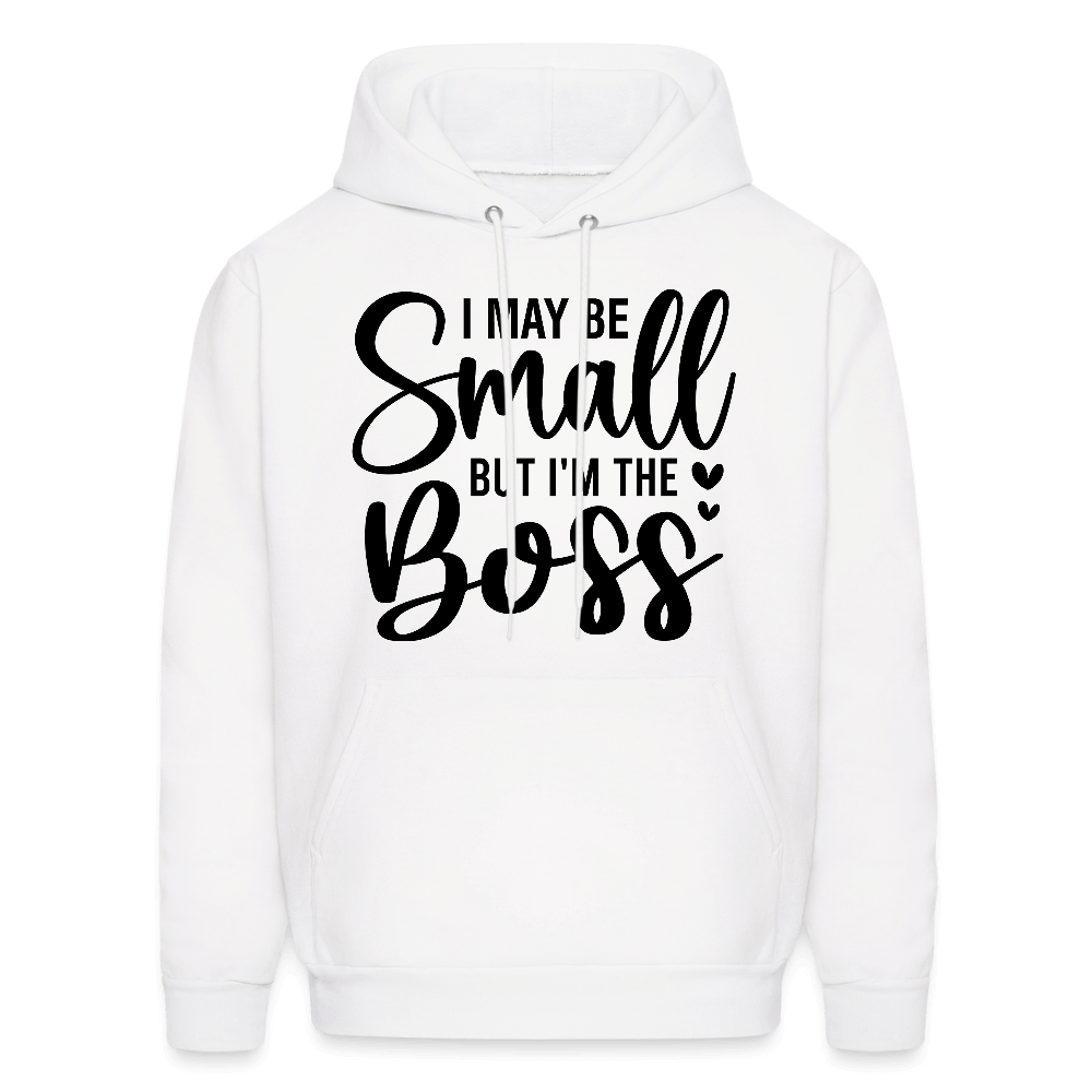 I May Be Small But I'm The Boss Hoodie Color: white