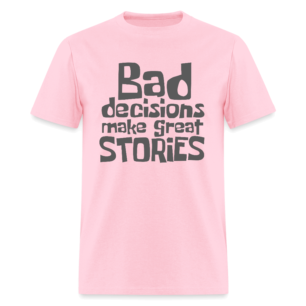 Bad Decisions Make Great Stories T-Shirt (Grey Letters) Color: pink