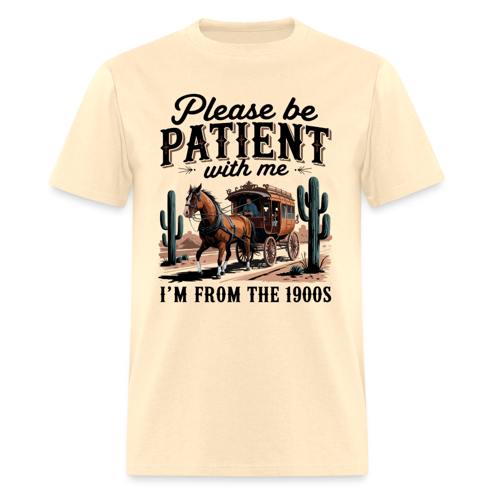 Please Be Patient with me I'm from the 1900s T-Shirt - natural