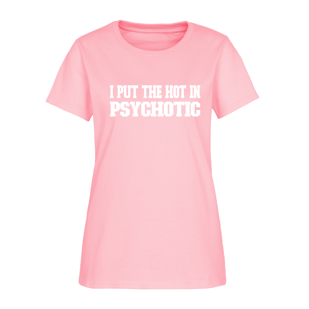 I Put The HOT in PsycHOTic Women's T-Shirt (White Letters) - pink
