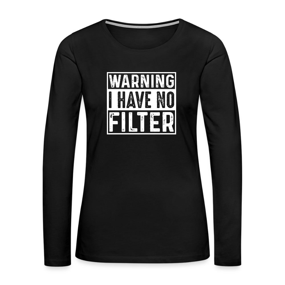Warning I Have No Filter Women's Premium Long Sleeve T-Shirt - black