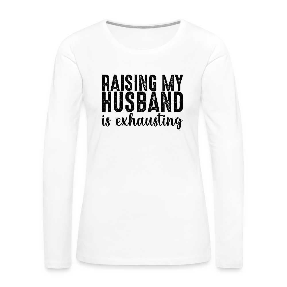 Raising My Husband is Exhausting Women's Premium Long Sleeve T-Shirt - white