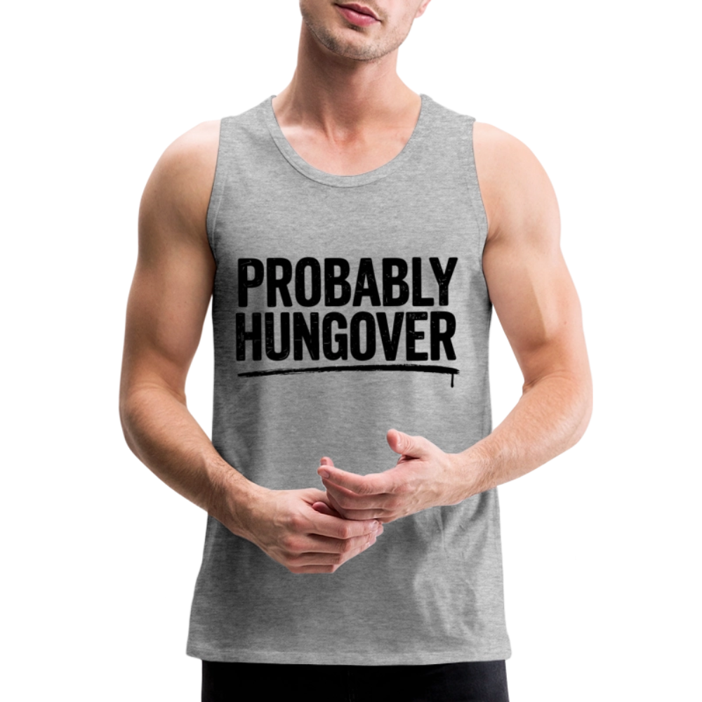 Probably Hungover Men’s Premium Tank Top Color: heather gray
