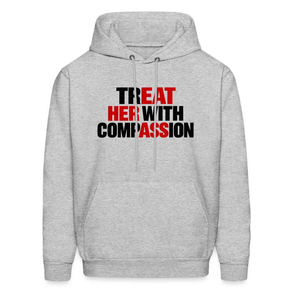 Treat Her With Compassion Hoodie – Adult Humor - heather gray