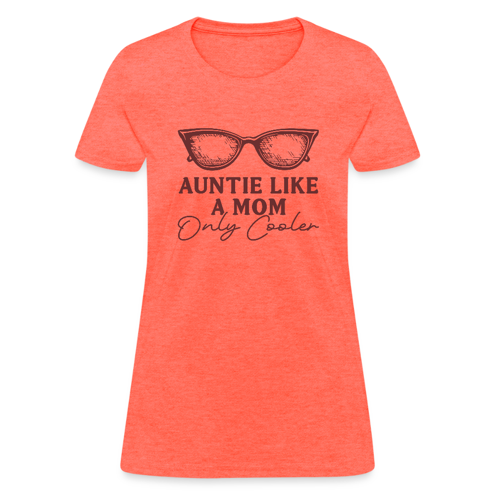 Auntie Like A Mom Only Cooler Women's Contoured T-Shirt - heather coral