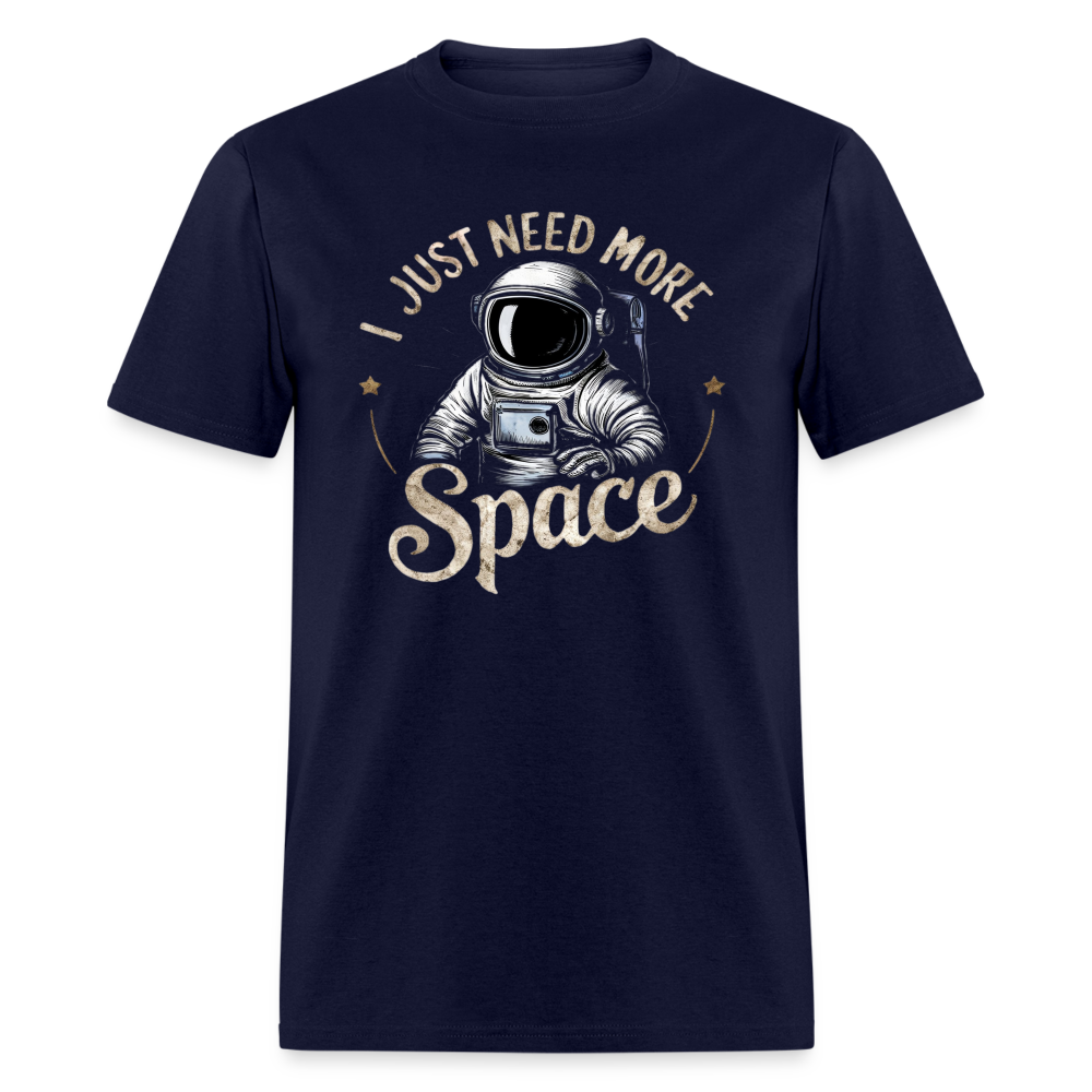 I Just Need More Space (Sarcastic Astronaut) T-Shirt - navy