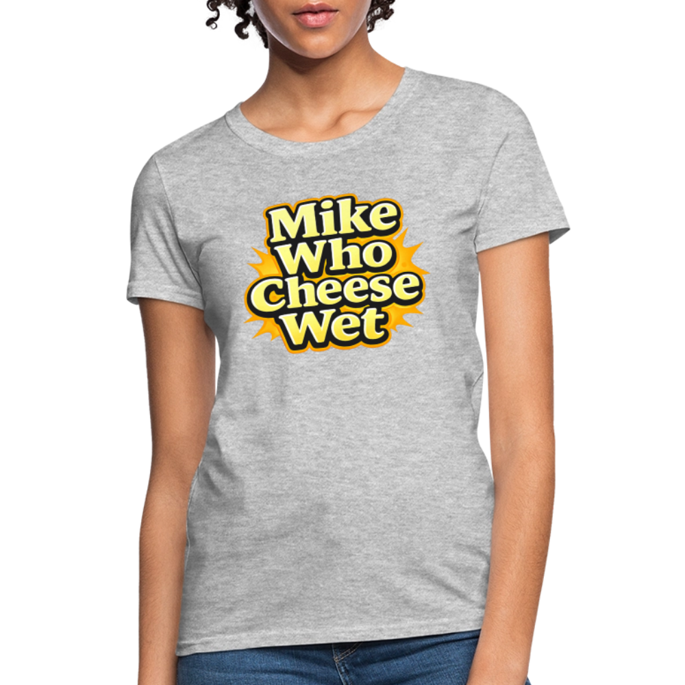 Mike Who Cheese Wet Women's T-Shirt - heather gray