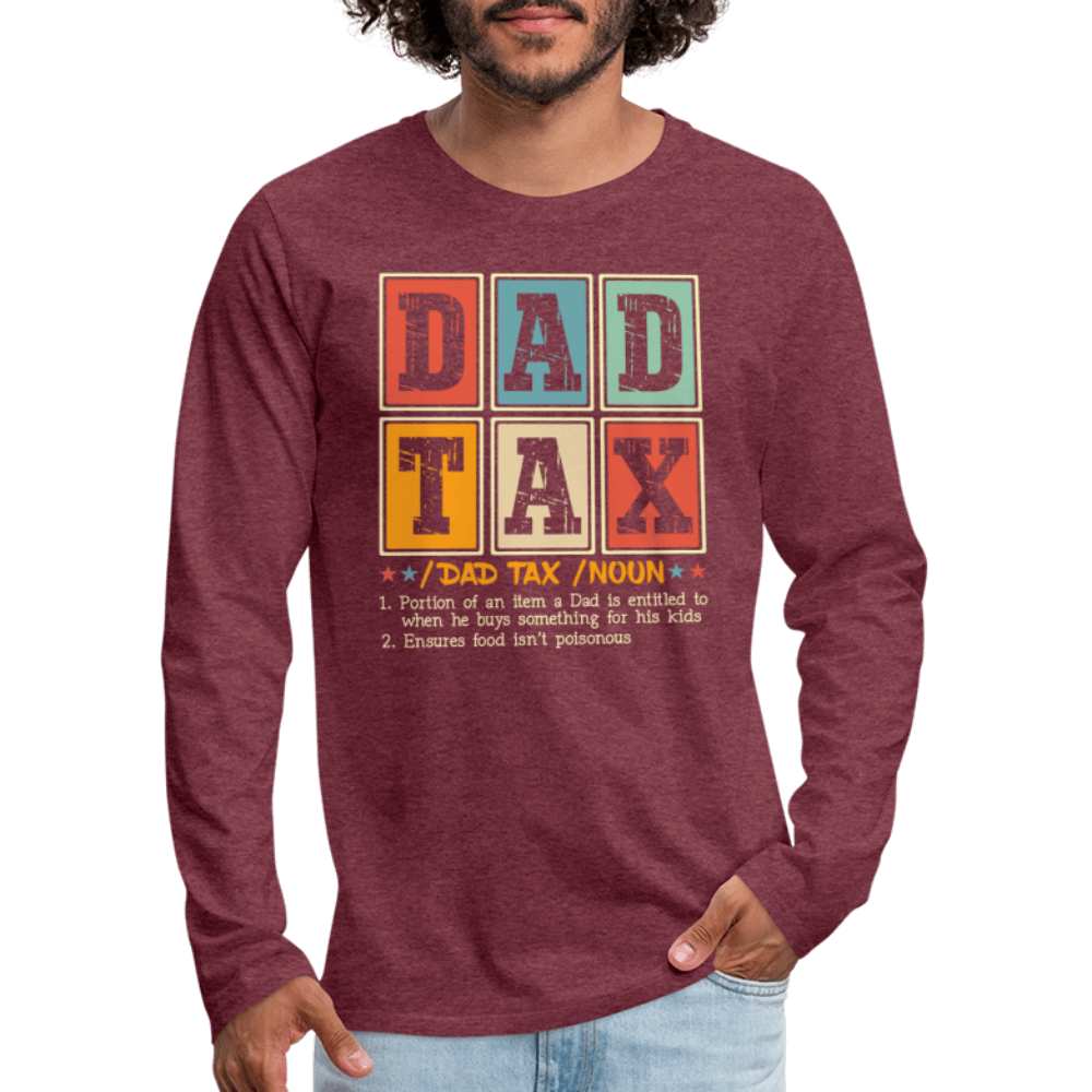 Dad Tax Men’s Premium Long Sleeve T-Shirt - heather burgundy