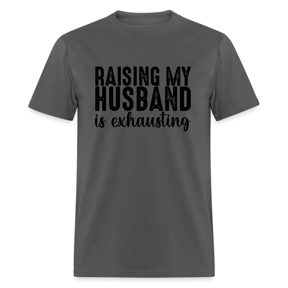 Raising My Husband is Exhausting T-Shirt - charcoal