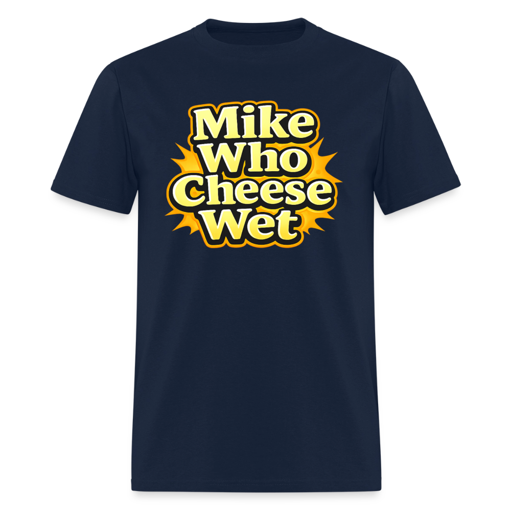 Mike Who Cheese Wet Funny Adult Humor T-Shirt Color: Navy