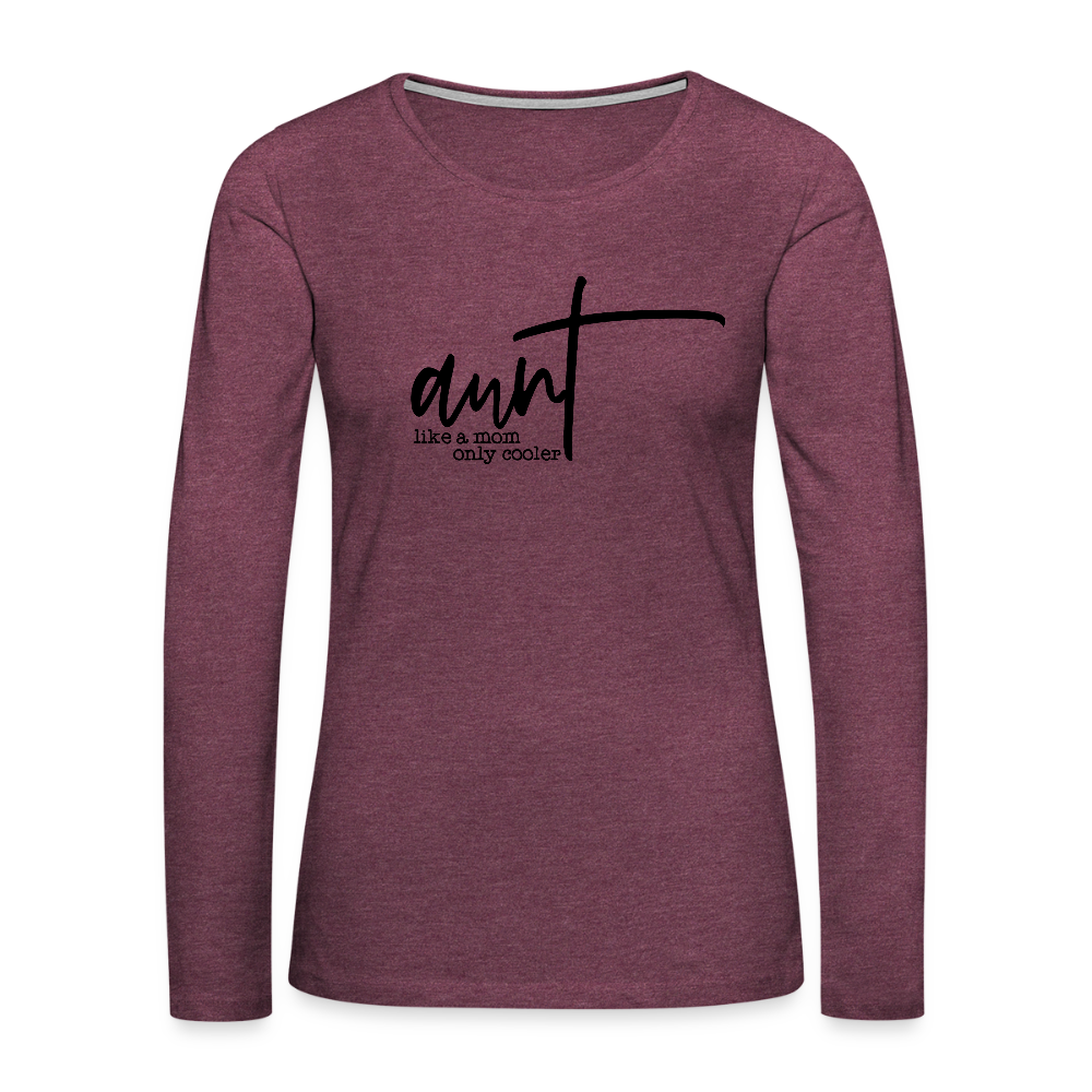 Aunt Like A Mom Only Cooler Women's Premium Long Sleeve T-Shirt - heather burgundy