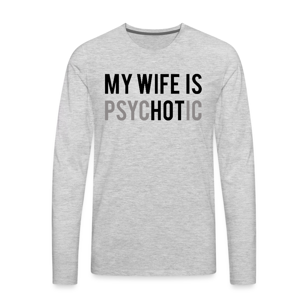 My Wife is PsycHOTic Men's Long Sleeve Tee – Funny Husband Shirt - heather gray