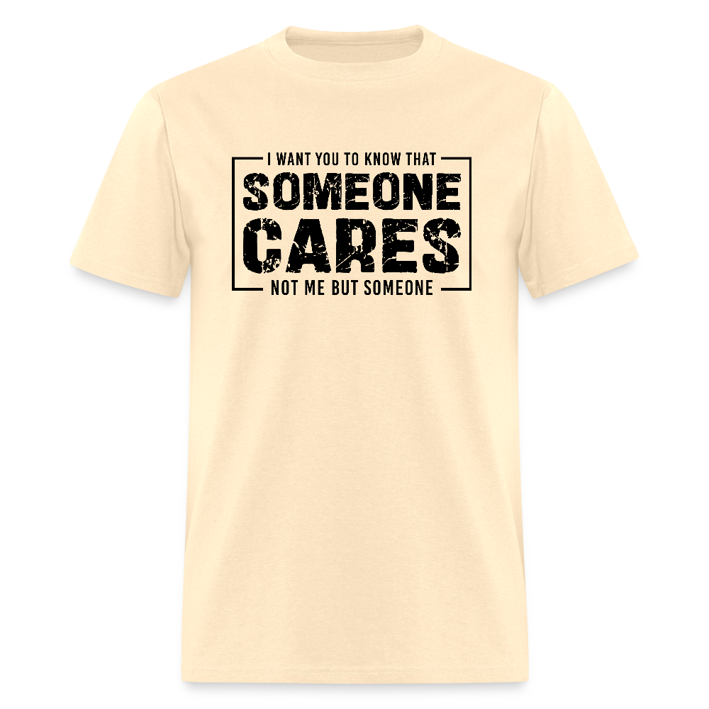 Someone Cares, Not Me (Sarcasm) T-Shirt - natural