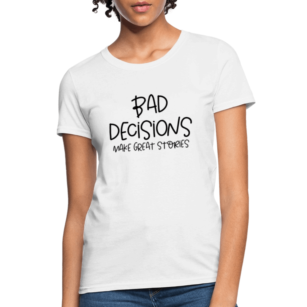Bad Decisions Make Great Stories Women's T-Shirt Color: pink
