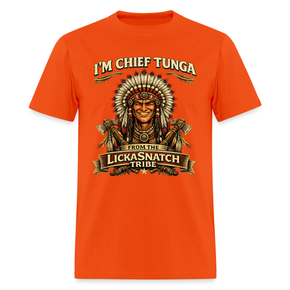 I’m Chief Tunga From the Lickasnatch Tribe T-Shirt Color: Orange