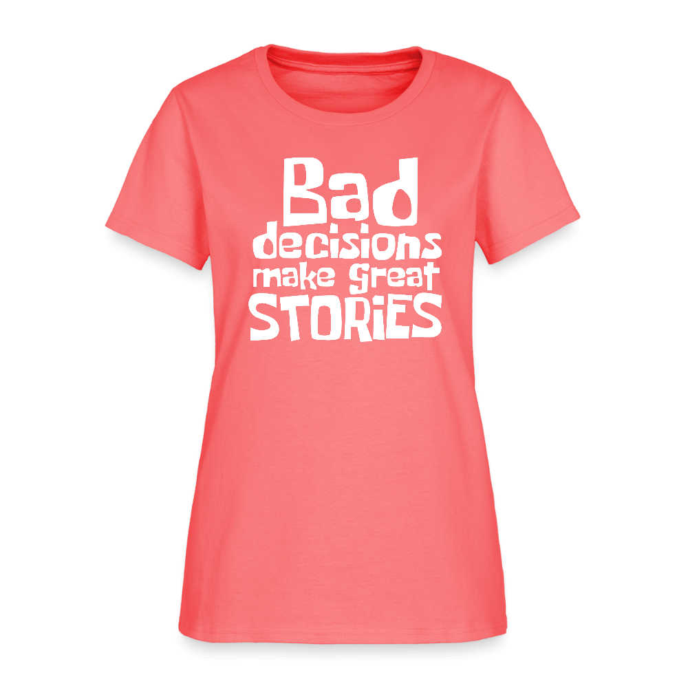 Bad Decisions Make Great Stories Women's T-Shirt (White Letters) Color: coral