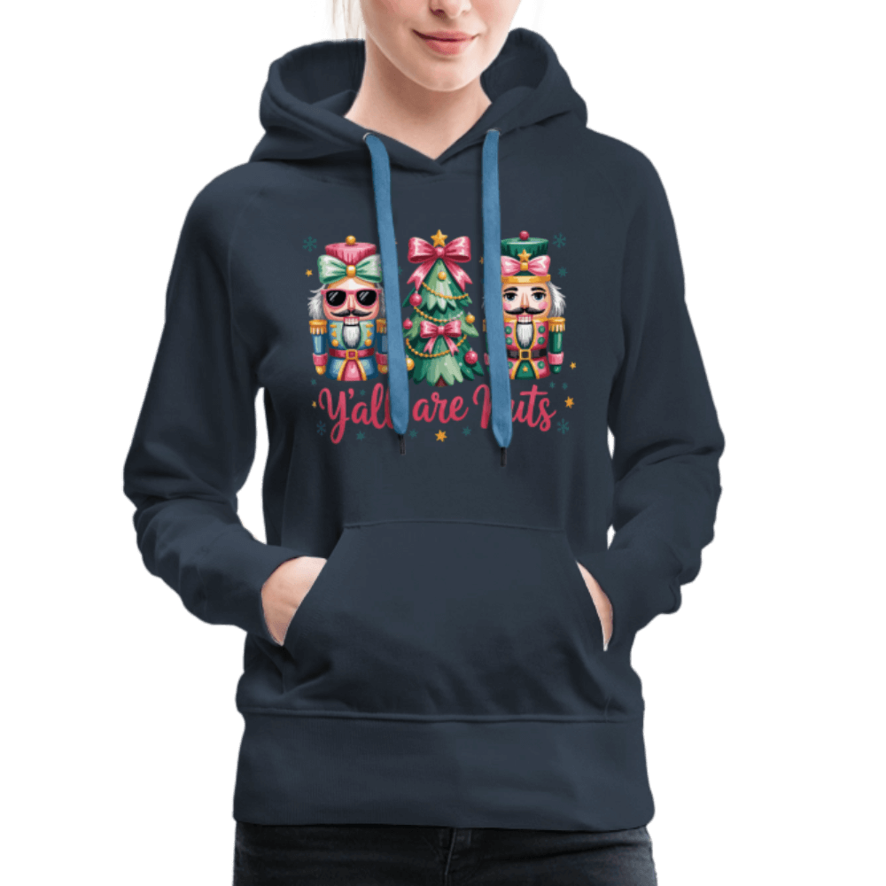 Y'all Are Nuts Women's Premium Hoodie (Nutcracker Christmas) Color: navy