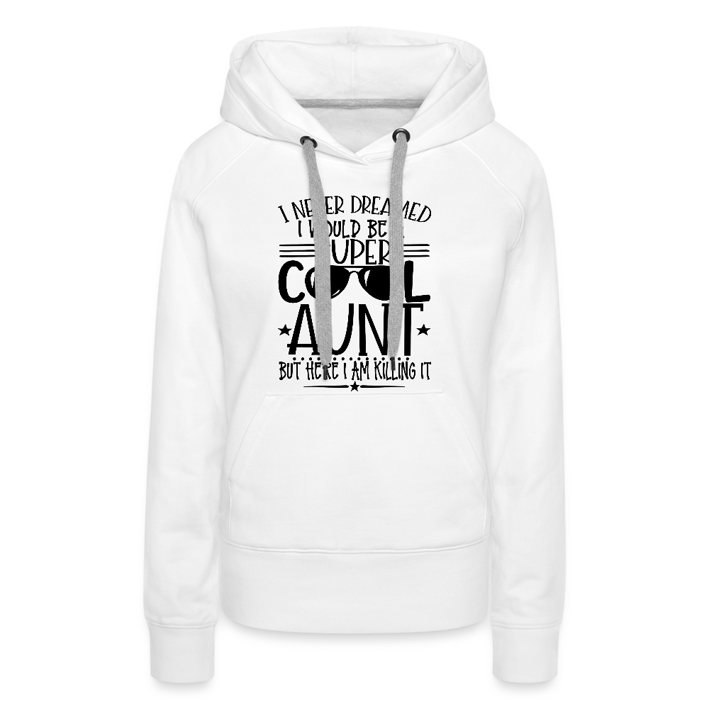 Super Cool Aunt Killing It - Women’s Premium Hoodie - white