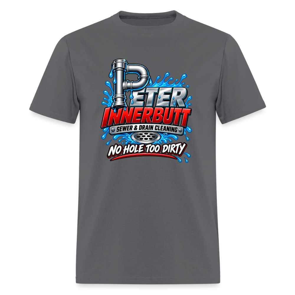 Peter Innerbutt Funny Plumber T-Shirt – No Hole Too Dirty Adult Humor Tee - charcoal