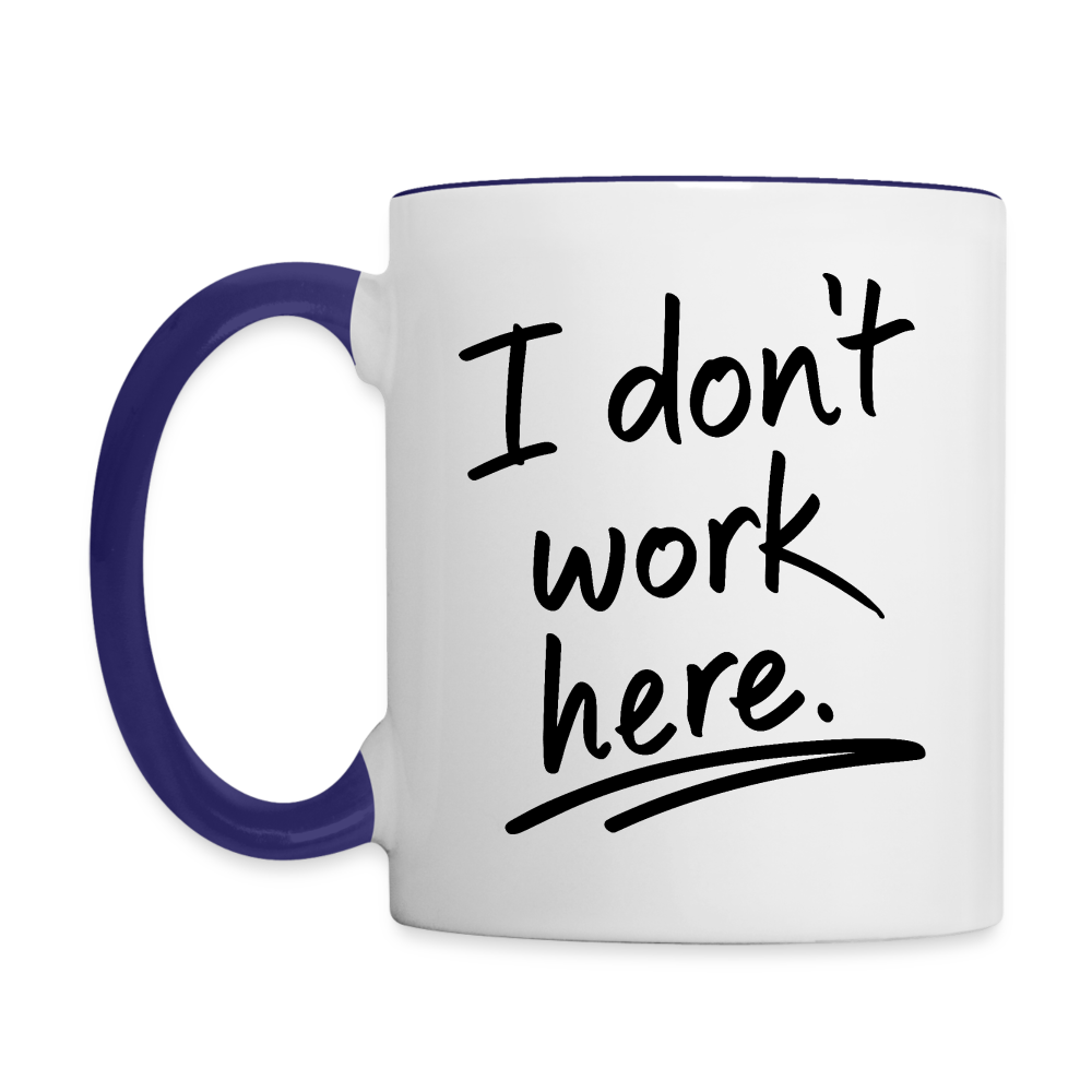 I Don't Work Here (Work Humor) Coffee Mug Color: white/black