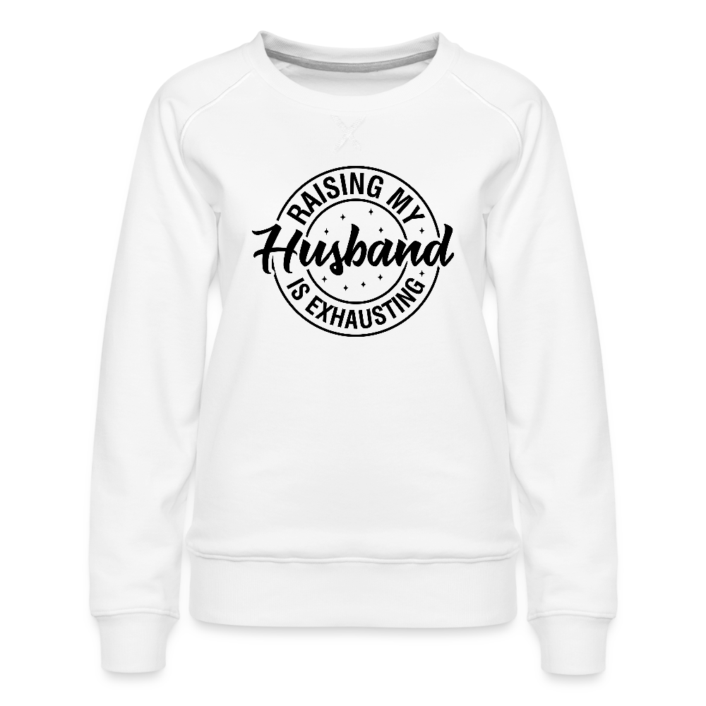Raising My Husband is Exhausting Women’s Premium Sweatshirt - white