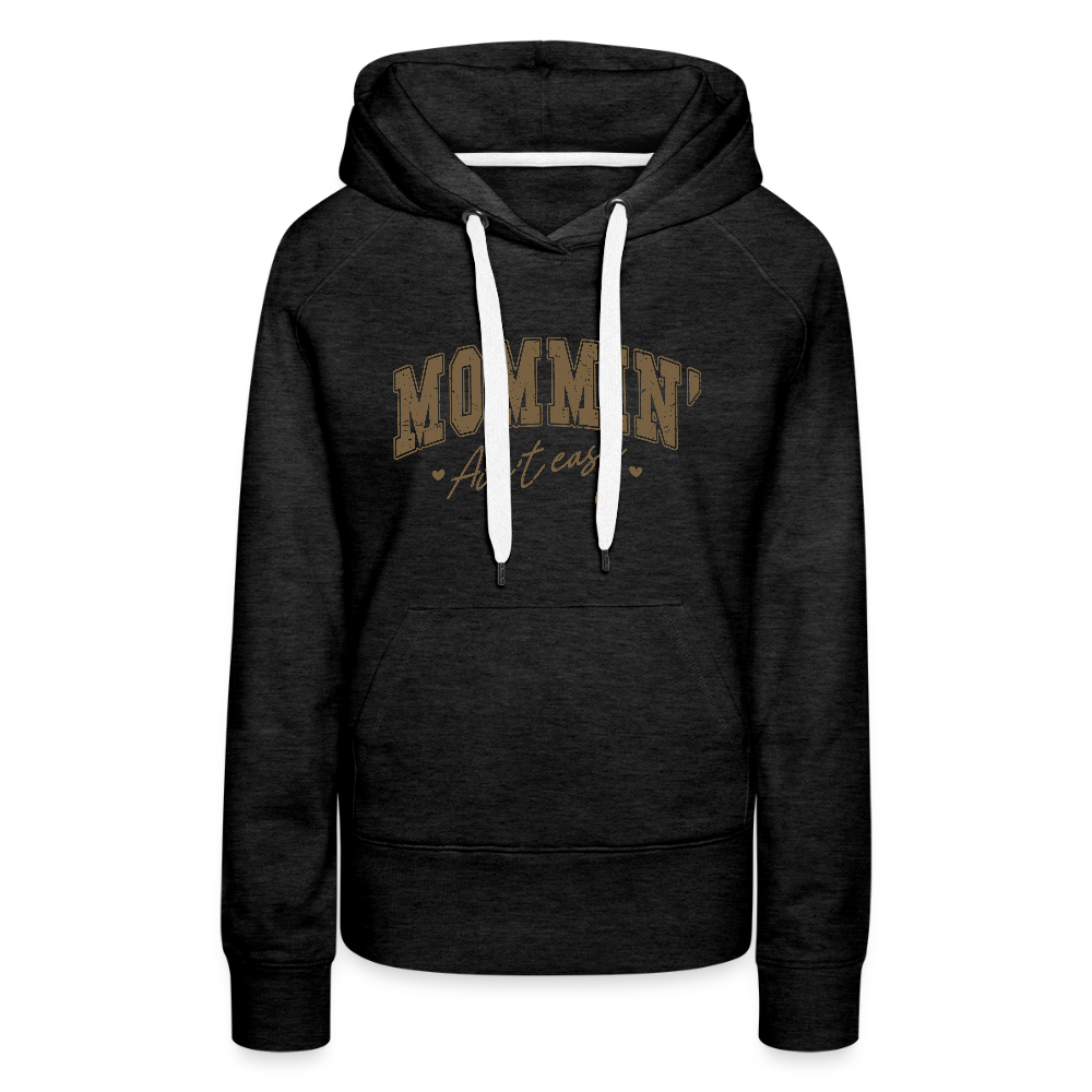 Mommin' Ain't Easy Women’s Premium Hoodie - charcoal grey