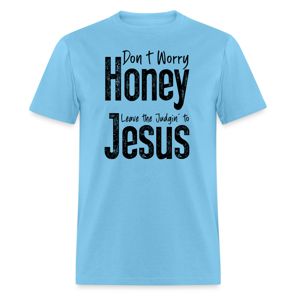 Don't Worry Honey Leave the Judgin' to Jesus T-Shirt - aquatic blue