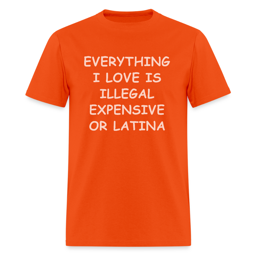 Everything I Love T-Shirt - Expensive Illegal or Latina - orange