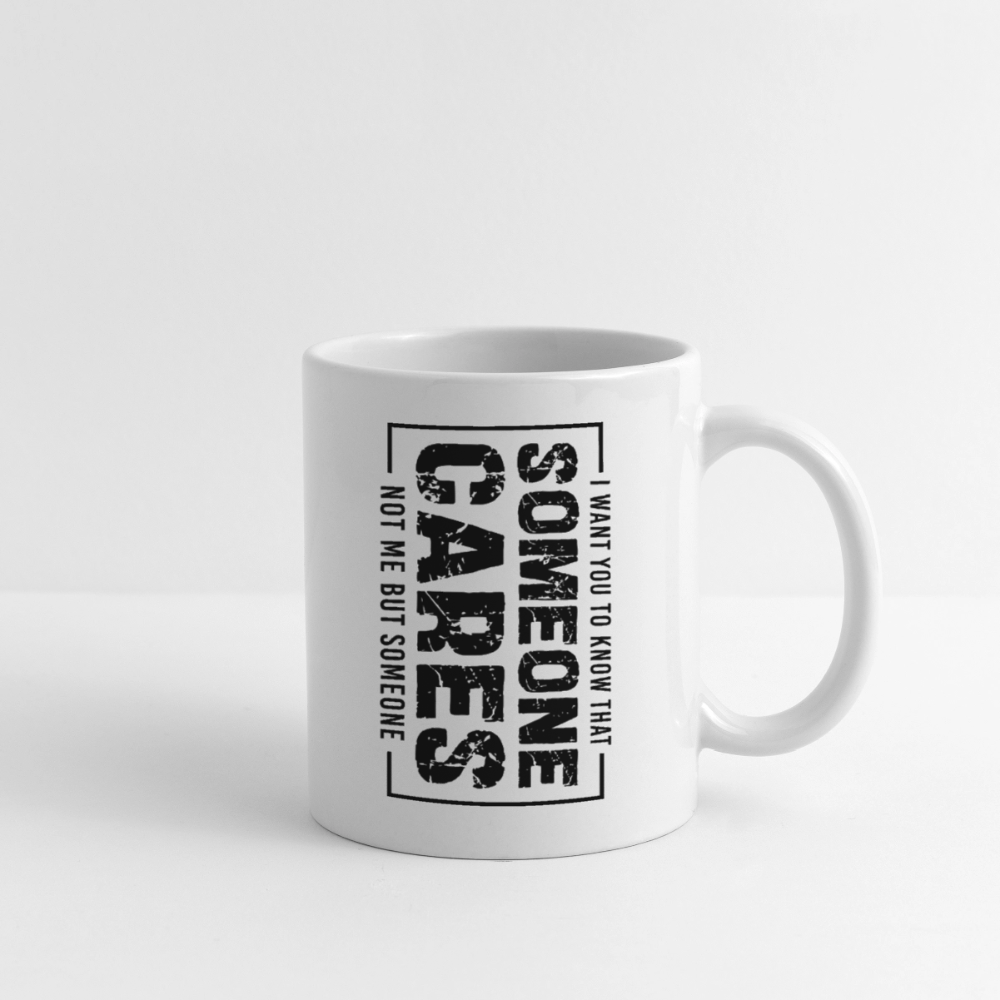 Someone Cares, Not Me (Sarcasm) Coffee Mug Color: white