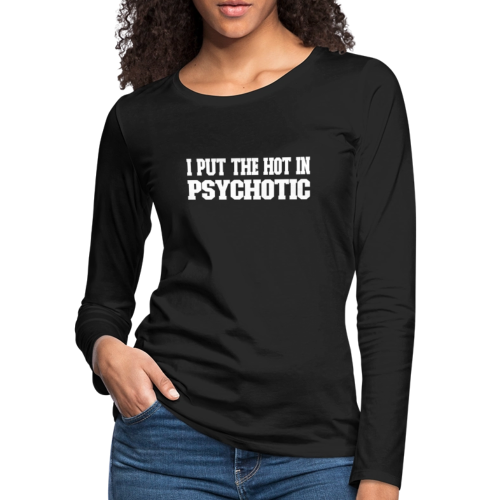 I Put The HOT in PsycHOTic Women's Premium Long Sleeve T-Shirt (White Letters) - black