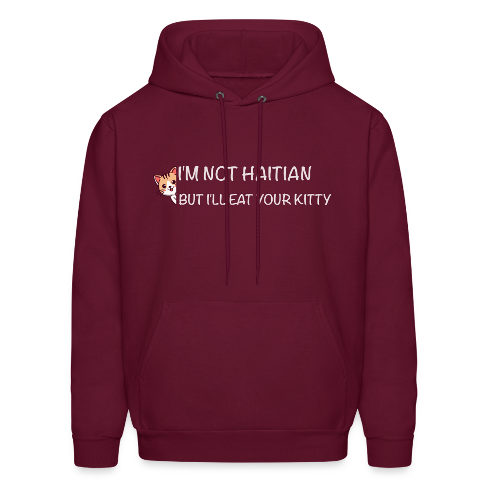 I'm Not Haitian But I'll Eat Your Kitty Hoodie - burgundy