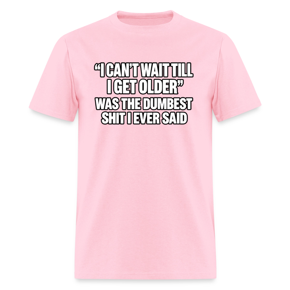I Can’t Wait Till I Get Older – Funny T-Shirt - pink