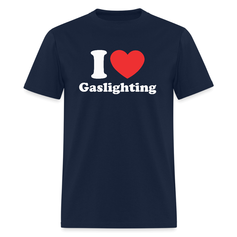 I Love Gaslighting T-Shirt – Funny & Sarcastic Graphic Tee Color: navy