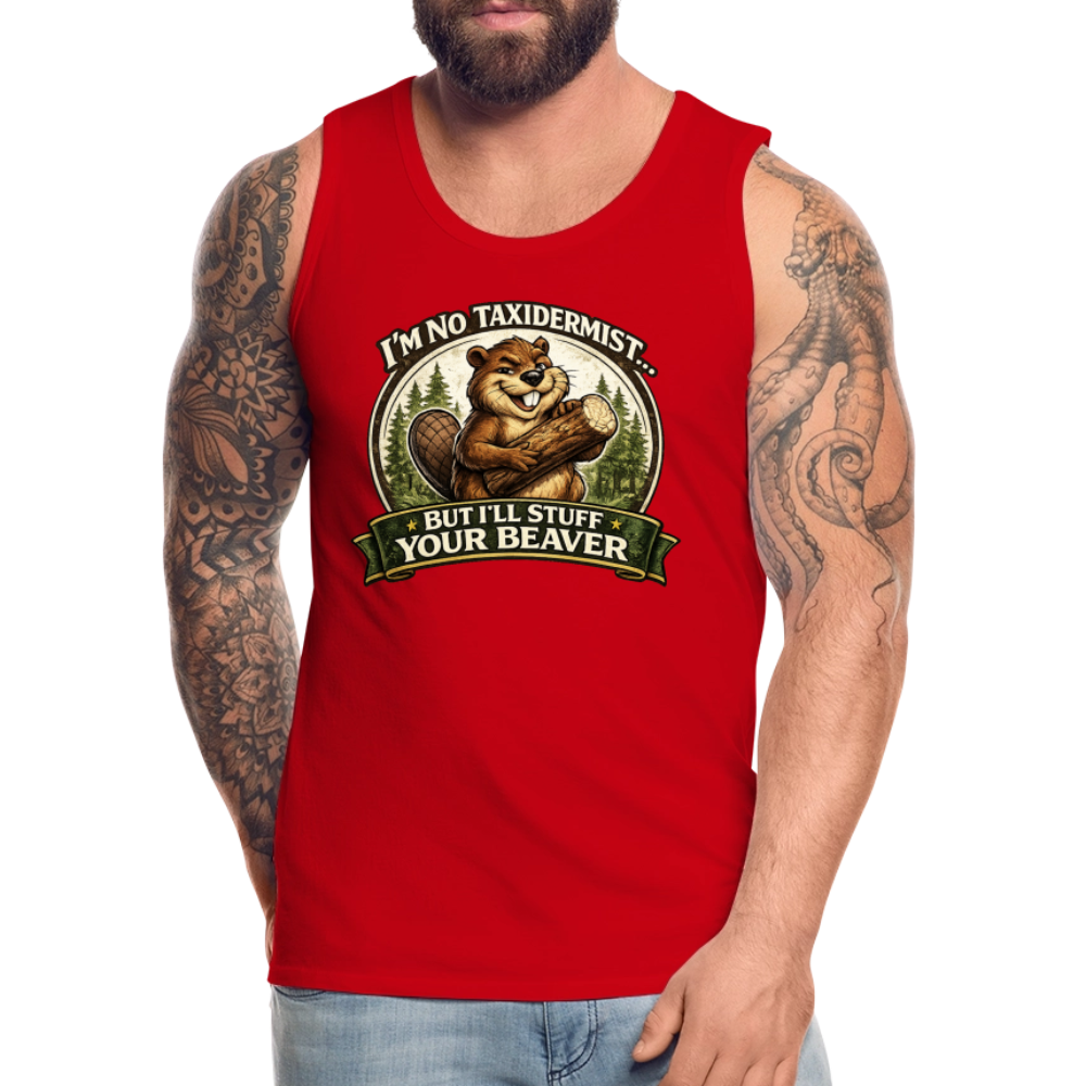 I’m No Taxidermist But I’ll Stuff Your Beaver Premium Tank Top Color: White