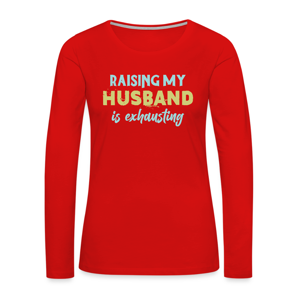 Raising My Husband is Exhausting Women's Premium Long Sleeve T-Shirt - red