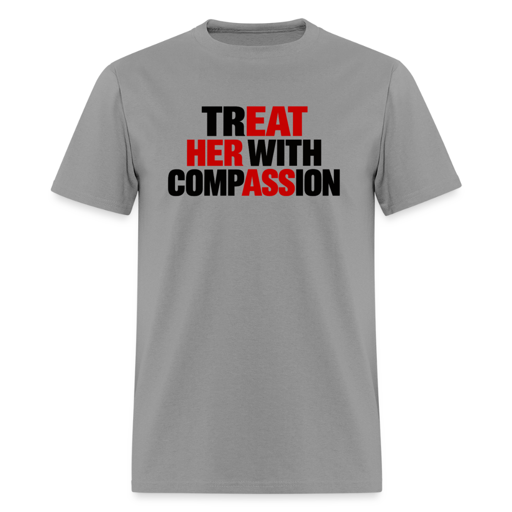 Treat Her With Compassion T-Shirt – Adult Humor Tee - rock