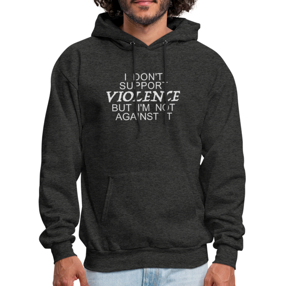I Don't Support Violence But I'm Not Against It Hoodie - charcoal grey